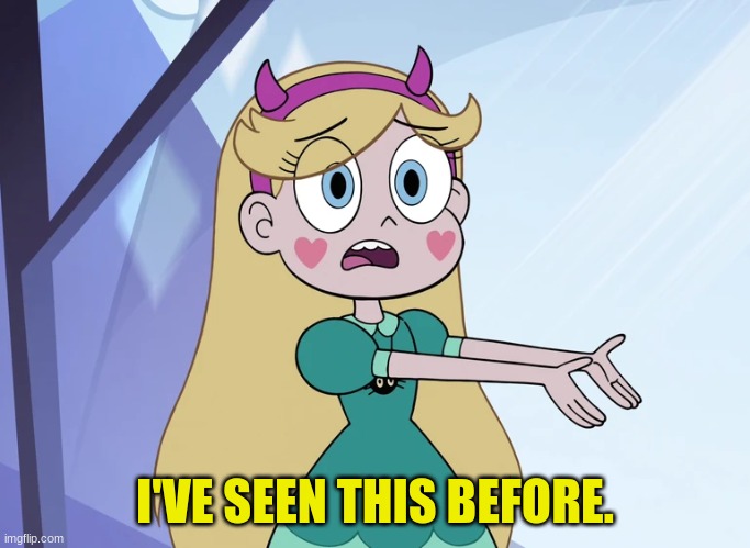 Star Butterfly 'what your people think' | I'VE SEEN THIS BEFORE. | image tagged in star butterfly 'what your people think' | made w/ Imgflip meme maker