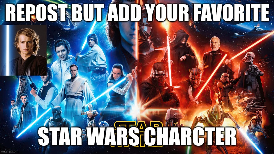 May the fourth be with you! | REPOST BUT ADD YOUR FAVORITE; STAR WARS CHARCTER | image tagged in star wars,may 4th | made w/ Imgflip meme maker