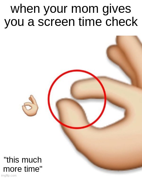 I GET NO TIME BRO, (i got those types of parents btw) | when your mom gives you a screen time check; "this much more time" | image tagged in 'i'm this close' | made w/ Imgflip meme maker