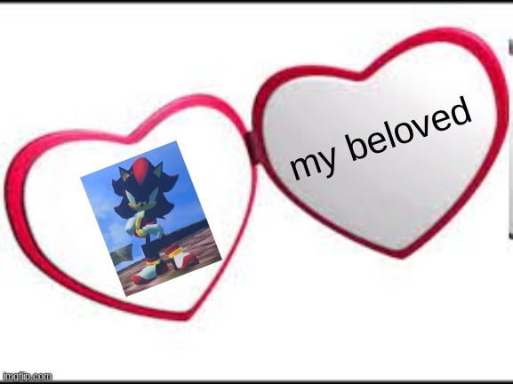 My beloved | my beloved | image tagged in my beloved | made w/ Imgflip meme maker