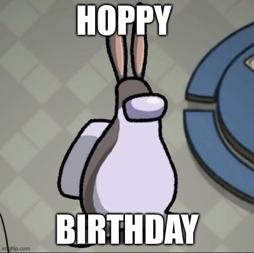 Amchung Us | HOPPY; BIRTHDAY | image tagged in amchung us | made w/ Imgflip meme maker