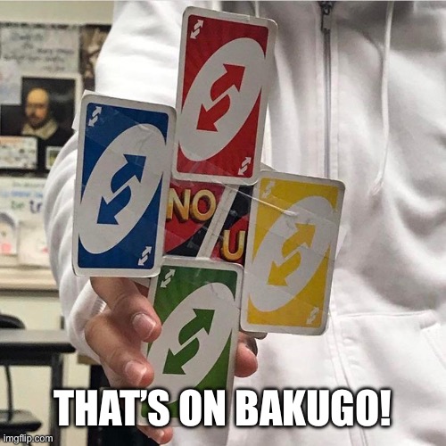 THAT’S ON BAKUGO! | image tagged in no u | made w/ Imgflip meme maker