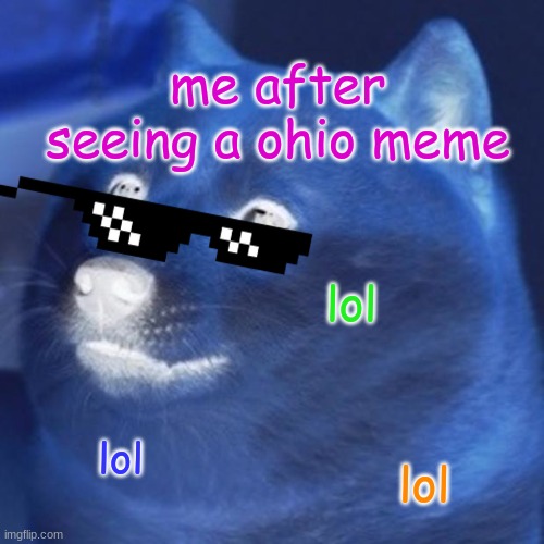 me | me after seeing a ohio meme; lol; lol; lol | image tagged in memes,doge | made w/ Imgflip meme maker