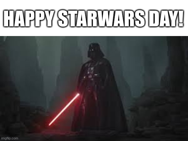 May the 4th be with you | HAPPY STARWARS DAY! | image tagged in star wars | made w/ Imgflip meme maker