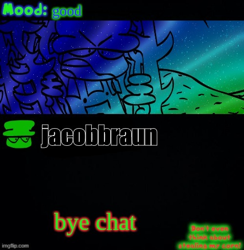 i'm outta here | good; jacobbraun; bye chat | image tagged in bambi corn lover | made w/ Imgflip meme maker