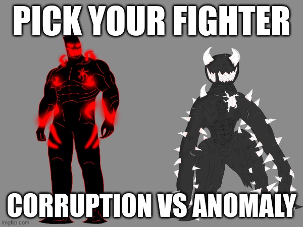 PICK YOUR FIGHTER; CORRUPTION VS ANOMALY | made w/ Imgflip meme maker