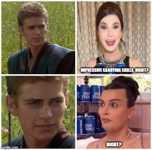 IMPRESSIVE CARRYING SKILLS, RIGHT? RIGHT? | image tagged in fun,dylan mulvaney,trans,starwars right,starwars,anakin | made w/ Imgflip meme maker