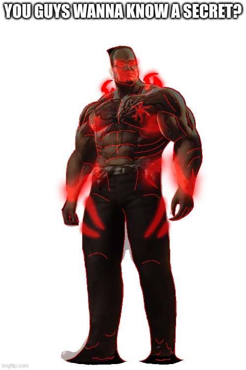 YOU GUYS WANNA KNOW A SECRET? | made w/ Imgflip meme maker