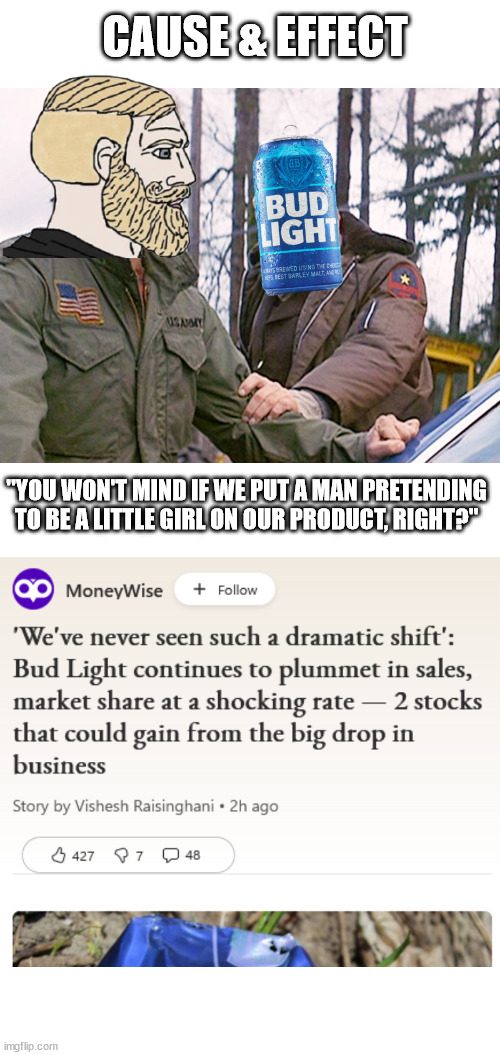 CAUSE & EFFECT; "YOU WON'T MIND IF WE PUT A MAN PRETENDING TO BE A LITTLE GIRL ON OUR PRODUCT, RIGHT?" | image tagged in rambo sheriff | made w/ Imgflip meme maker