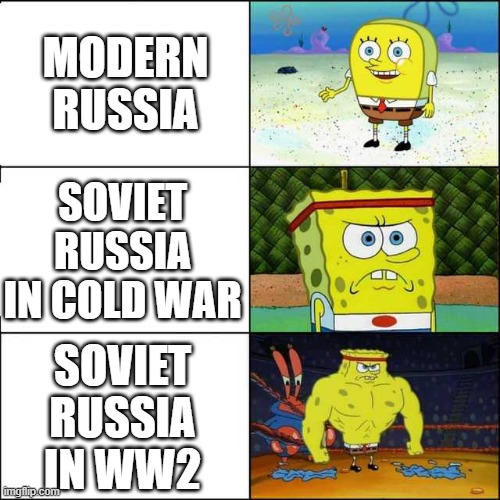Virgin Russia Vs Chad Russia | MODERN
RUSSIA; SOVIET
RUSSIA
IN COLD WAR; SOVIET
RUSSIA
IN WW2 | image tagged in spongebob strong,russia,soviet union,soviet russia | made w/ Imgflip meme maker