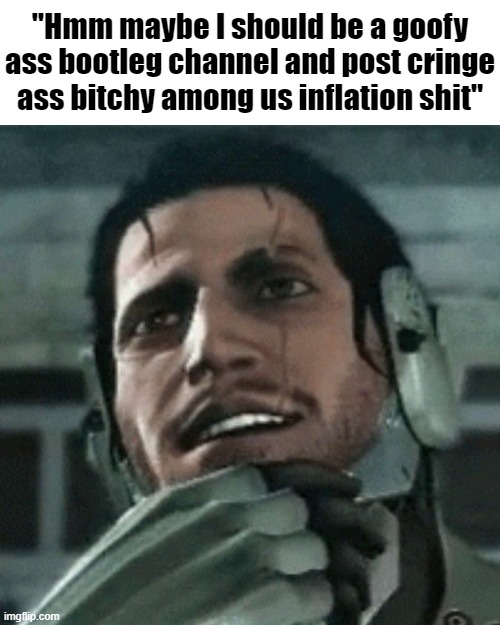 jetstream sam thinking | "Hmm maybe I should be a goofy ass bootleg channel and post cringe ass bitchy among us inflation shit" | image tagged in jetstream sam thinking | made w/ Imgflip meme maker