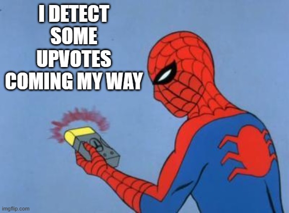 spiderman detector | I DETECT SOME UPVOTES COMING MY WAY | image tagged in spiderman detector | made w/ Imgflip meme maker