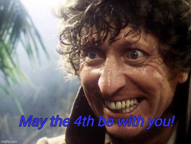May the 4th! | May the 4th be with you! | image tagged in excited 4th doctor,may the 4th,star wars | made w/ Imgflip meme maker