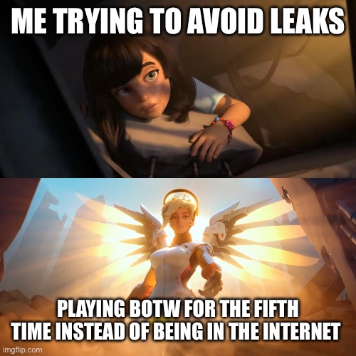 Overwatch Mercy Meme | ME TRYING TO AVOID LEAKS; PLAYING BOTW FOR THE FIFTH TIME INSTEAD OF BEING IN THE INTERNET | image tagged in overwatch mercy meme | made w/ Imgflip meme maker