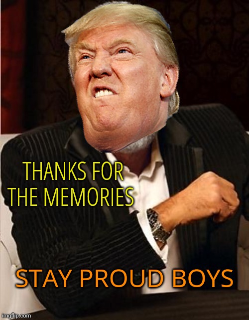 i don't always | THANKS FOR THE MEMORIES STAY PROUD BOYS | image tagged in i don't always | made w/ Imgflip meme maker