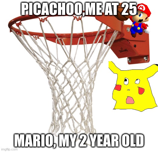 PICACHOO,ME AT 25; MARIO, MY 2 YEAR OLD | image tagged in seriously | made w/ Imgflip meme maker