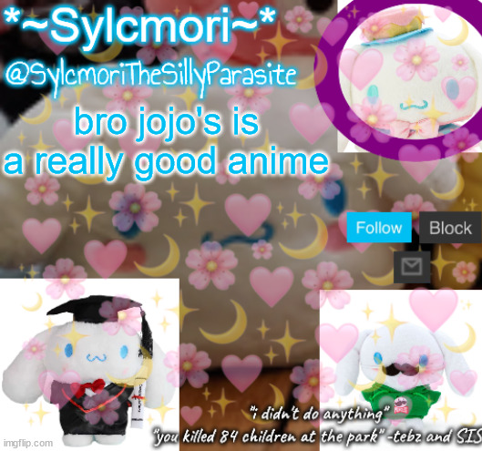 sylcmor's silly cinna temp!!!! | bro jojo's is a really good anime | image tagged in sylcmor's silly cinna temp | made w/ Imgflip meme maker