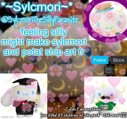 sylcmor's silly cinna temp!!!! | feeling silly might make sylcmori and potat ship art fr | image tagged in sylcmor's silly cinna temp | made w/ Imgflip meme maker