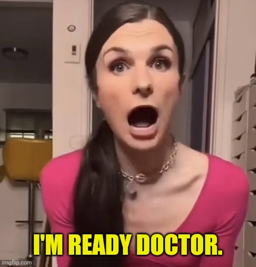 I'M READY DOCTOR. | made w/ Imgflip meme maker