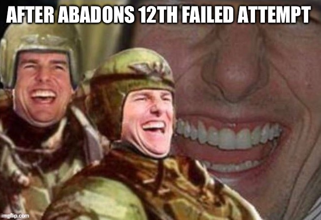 Tom Cruise Laughing Cadia | AFTER ABADONS 12TH FAILED ATTEMPT | image tagged in tom cruise laughing cadia | made w/ Imgflip meme maker