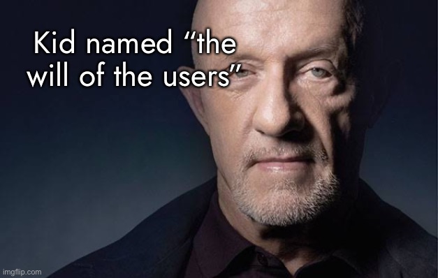 Kid Named | Kid named “the will of the users” | image tagged in kid named | made w/ Imgflip meme maker