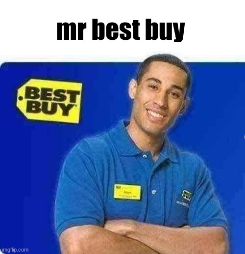 MR BEST BUY | mr best buy | image tagged in best buy,unfunny,mr beast | made w/ Imgflip meme maker