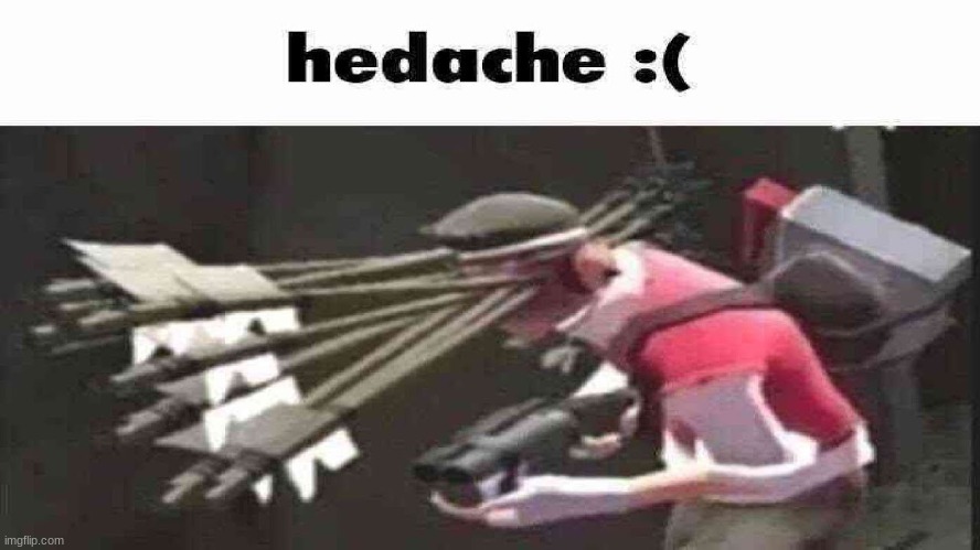 headache :( | image tagged in headache | made w/ Imgflip meme maker