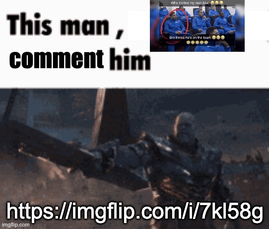 fr | comment; https://imgflip.com/i/7kl58g | image tagged in this man _____ him | made w/ Imgflip meme maker