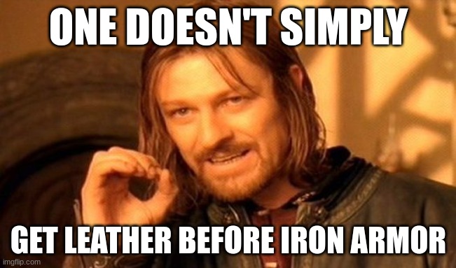 Imagine getting leather for armor | ONE DOESN'T SIMPLY; GET LEATHER BEFORE IRON ARMOR | image tagged in memes,one does not simply | made w/ Imgflip meme maker