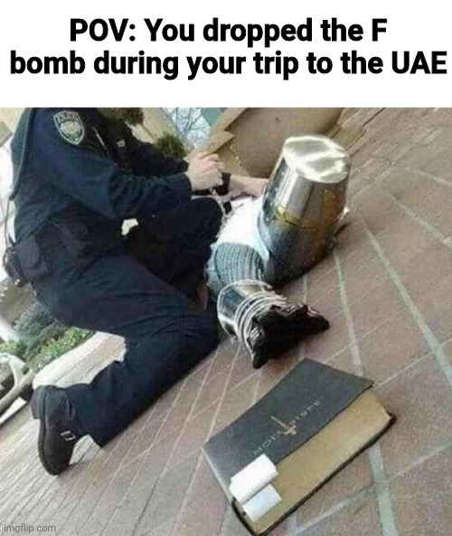 Arrested crusader reaching for book | POV: You dropped the F bomb during your trip to the UAE | image tagged in arrested crusader reaching for book,memes,uae,swearing,law,f bomb | made w/ Imgflip meme maker