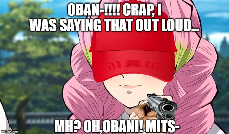 Mitsuri adores | OBAN-!!!! CRAP, I WAS SAYING THAT OUT LOUD... MH? OH,OBANI! MITS- | image tagged in mitsuri adores | made w/ Imgflip meme maker