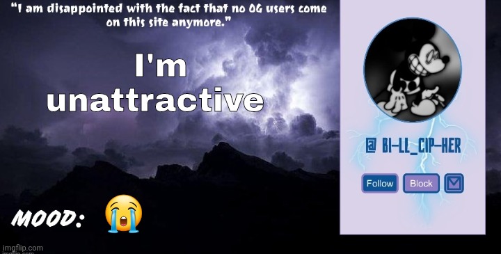 Bill_Cipher's announcement temp (thanks, del) (2.0) | I'm unattractive; 😭 | image tagged in bill_cipher's announcement temp thanks del 2 0 | made w/ Imgflip meme maker