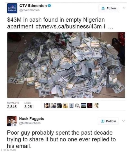 It was Nigerian Dollars though | image tagged in nigerian prince,scam,dollars | made w/ Imgflip meme maker