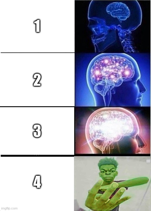 Four | 1; 2; 3; 4 | image tagged in memes,expanding brain | made w/ Imgflip meme maker