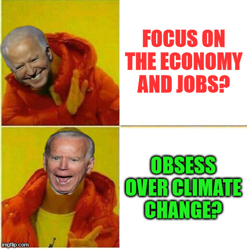 He only does what the teleprompter tells him to do... | FOCUS ON THE ECONOMY AND JOBS? OBSESS OVER CLIMATE CHANGE? | image tagged in drake hotline approves,dementia,joe biden | made w/ Imgflip meme maker