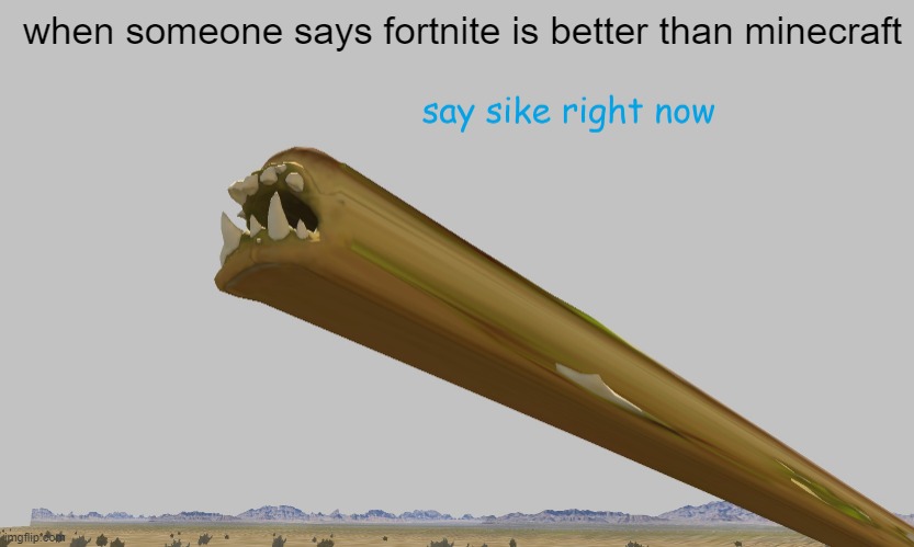 long bread monster | when someone says fortnite is better than minecraft | image tagged in long bread monster | made w/ Imgflip meme maker