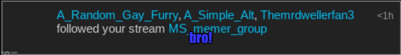 bro! | made w/ Imgflip meme maker