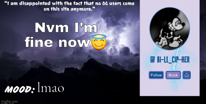 Bill_Cipher's announcement temp (thanks, del) (2.0) | Nvm I'm fine now😇; lmao | image tagged in bill_cipher's announcement temp thanks del 2 0 | made w/ Imgflip meme maker