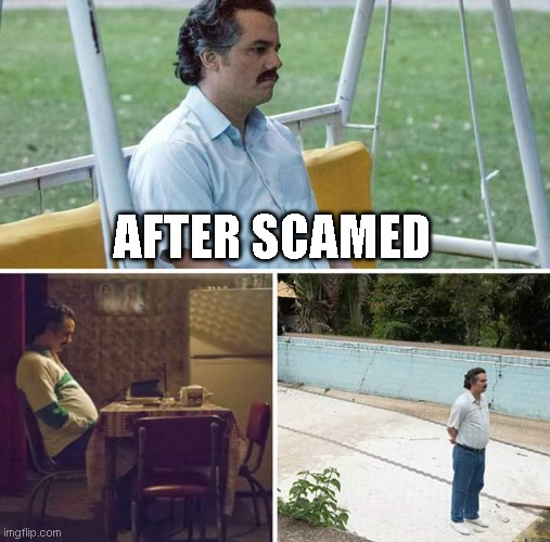 Sad Pablo Escobar | AFTER SCAMED | image tagged in memes,sad pablo escobar | made w/ Imgflip meme maker