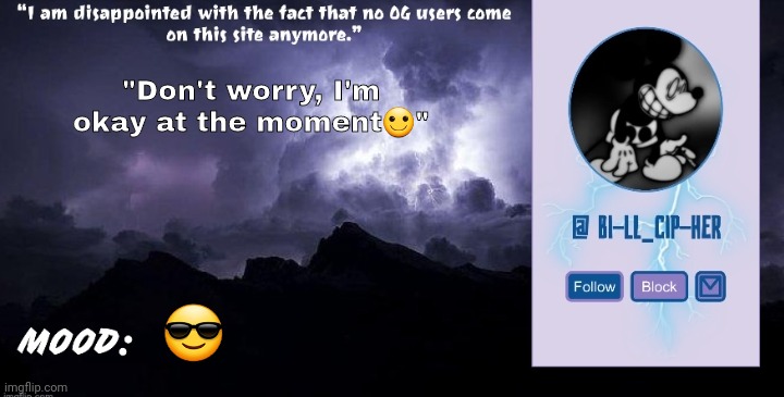 bing chilling | "Don't worry, I'm okay at the moment🙂"; 😎 | image tagged in bill_cipher's announcement temp thanks del 2 0 | made w/ Imgflip meme maker