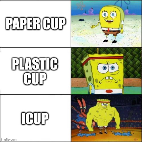 Spongebob strong | PAPER CUP; PLASTIC CUP; ICUP | image tagged in spongebob strong | made w/ Imgflip meme maker