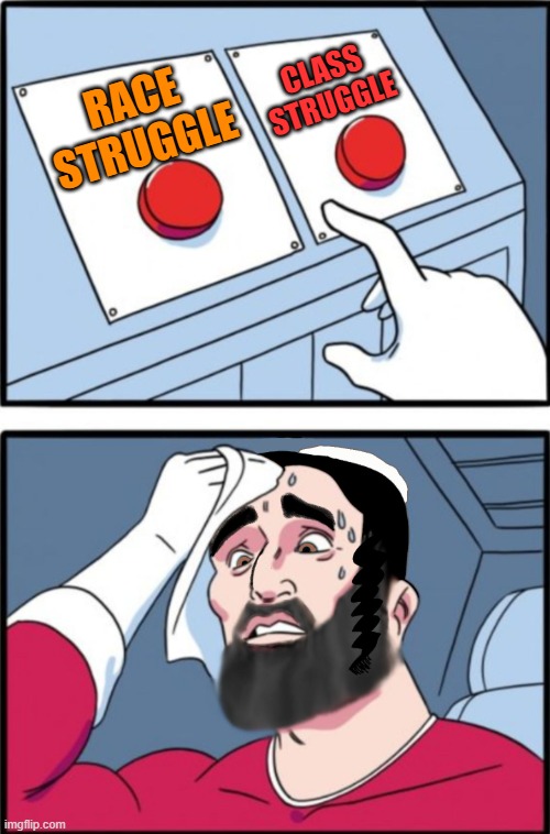 Class Struggle Or Race Struggle | CLASS STRUGGLE; RACE STRUGGLE | image tagged in jewish decision | made w/ Imgflip meme maker