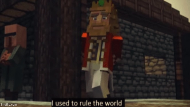 I used to rule the world | I used to rule the world, mods would rise when I gave the word. Now every morning I sleep alone, mod this stream I used to own - I used to roll the dice, feel the fear in homosexual's eyes. Listened as the crowd would sing, "The old owner's dead, long live the owners." One minute I held the key, next my privileges closed in on me. And I discovered that my castle stood upon nothing but Del and nothing but Sauce | image tagged in i used to rule the world | made w/ Imgflip meme maker