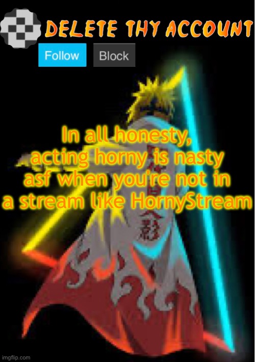 le doggos naruto temp | In all honesty, acting horny is nasty asf when you're not in a stream like HornyStream | image tagged in le doggos naruto temp | made w/ Imgflip meme maker