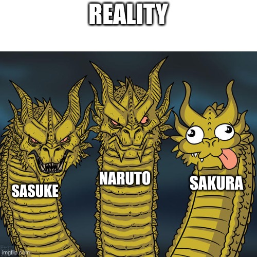 Three-headed Dragon | REALITY SASUKE NARUTO SAKURA | image tagged in three-headed dragon | made w/ Imgflip meme maker