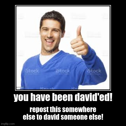 david | image tagged in funny,demotivationals,david | made w/ Imgflip demotivational maker