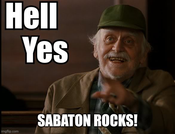 HELL YES | SABATON ROCKS! | image tagged in hell yes | made w/ Imgflip meme maker