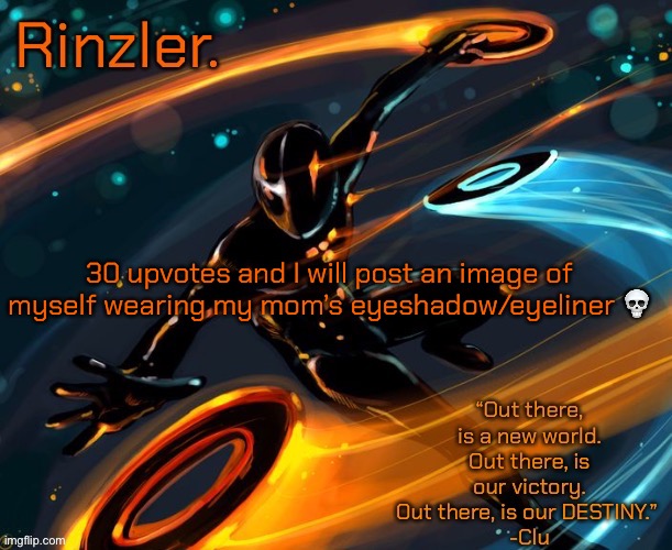 30 upvotes and I will post an image of myself wearing my mom’s eyeshadow/eyeliner 💀 | image tagged in rinzler s announcement template | made w/ Imgflip meme maker