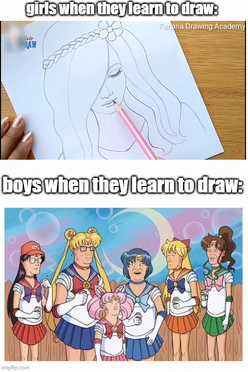 i'd draw hank hill moon too | girls when they learn to draw:; boys when they learn to draw: | image tagged in white backround | made w/ Imgflip meme maker