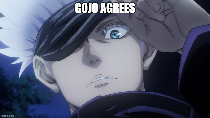 Jujutsu Kaisen Satoru Gojo 10 | GOJO AGREES | made w/ Imgflip meme maker